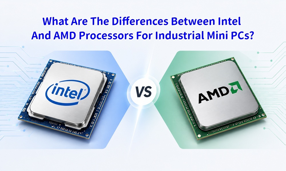 Najnowsze blogi firmy Jakie są różnice między procesorami Intel i AMD w komputerach przemysłowych Mini PC?